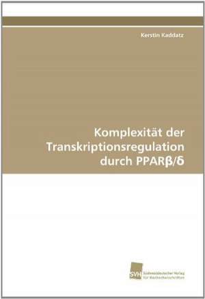 Komplexitat Der Transkriptionsregulation Durch Ppar: Finding Out about Getting in de Kerstin Kaddatz