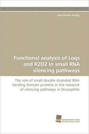 Functional Analysis of Loqs and R2D2 in Small RNA Silencing Pathways: Finding Out about Getting in de Julia Verena Hartig