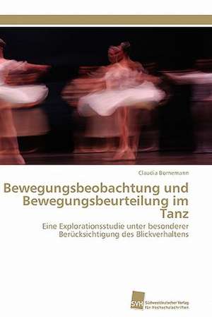 Bewegungsbeobachtung Und Bewegungsbeurteilung Im Tanz: Transformation Und Spaltungen de Claudia Bornemann