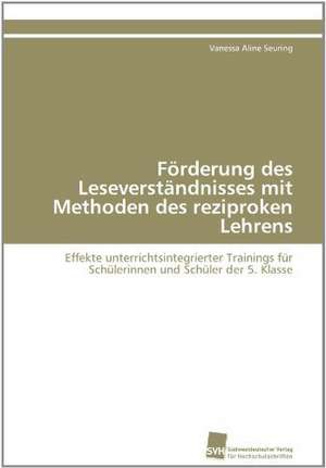 Forderung Des Leseverstandnisses Mit Methoden Des Reziproken Lehrens: Transformation Und Spaltungen de Vanessa Aline Seuring