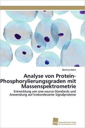 Analyse Von Protein-Phosphorylierungsgraden Mit Massenspektrometrie: A Novel Therapy to Stimulate Arteriogenesis de Bettina Hahn