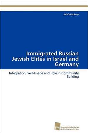 Immigrated Russian Jewish Elites in Israel and Germany de Olaf Glöckner