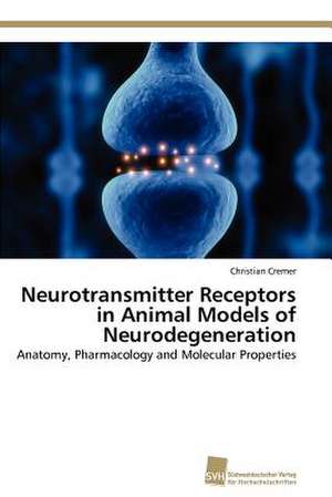 Neurotransmitter Receptors in Animal Models of Neurodegeneration de Christian Cremer