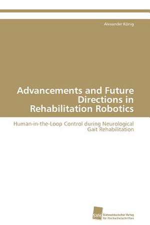 Advancements and Future Directions in Rehabilitation Robotics de Alexander König