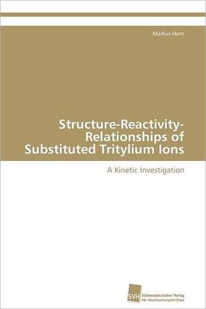 Structure-Reactivity-Relationships of Substituted Tritylium Ions de Markus Horn