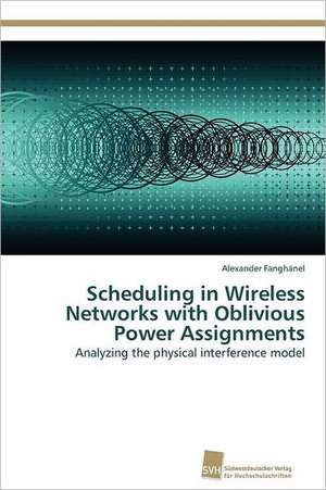 Scheduling in Wireless Networks with Oblivious Power Assignments de Alexander Fanghänel