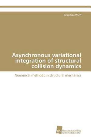 Asynchronous Variational Integration of Structural Collision Dynamics: From Tissues to Atoms de Sebastian Wolff