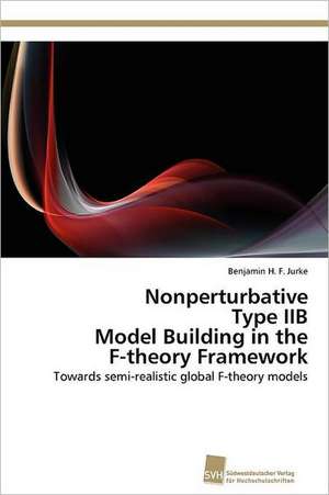 Nonperturbative Type Iib Model Building in the F-Theory Framework: From Tissues to Atoms de Benjamin H. F. Jurke