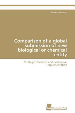 Comparison of a Global Submission of New Biological or Chemical Entity: From Tissues to Atoms de Andrea Herrmann