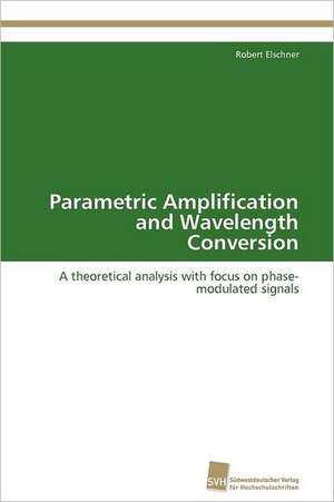 Parametric Amplification and Wavelength Conversion de Robert Elschner