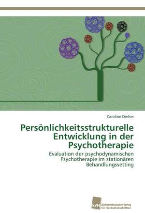 Personlichkeitsstrukturelle Entwicklung in Der Psychotherapie: From Tissues to Atoms de Caroline Dreher