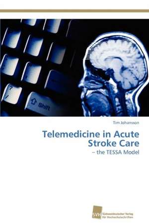 Telemedicine in Acute Stroke Care de Tim Johansson