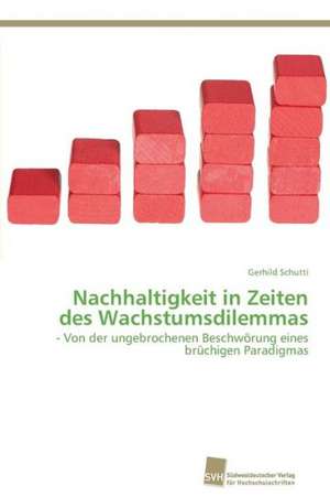 Nachhaltigkeit in Zeiten des Wachstumsdilemmas de Gerhild Schutti