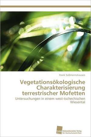 Vegetationsokologische Charakterisierung Terrestrischer Mofetten: Trimerbildung & Funktion de Frank Saßmannshausen