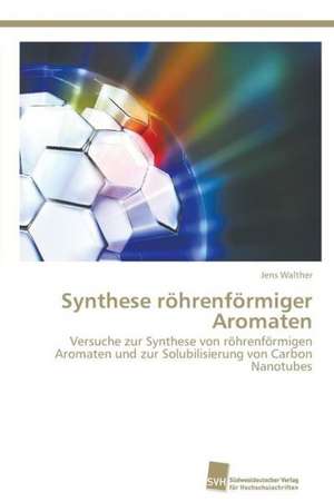 Synthese röhrenförmiger Aromaten de Jens Walther