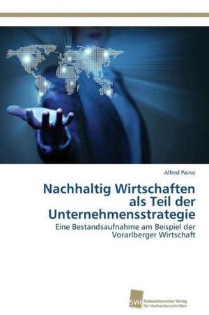 Nachhaltig Wirtschaften als Teil der Unternehmensstrategie de Alfred Painsi