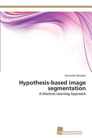 Hypothesis-Based Image Segmentation: Measurement and Source Allocation de Alexander Denecke