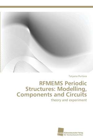 RFMEMS Periodic Structures: Modelling, Components and Circuits de Tatyana Purtova