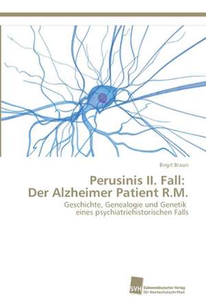 Perusinis II. Fall: Der Alzheimer Patient R.M. de Birgit Braun