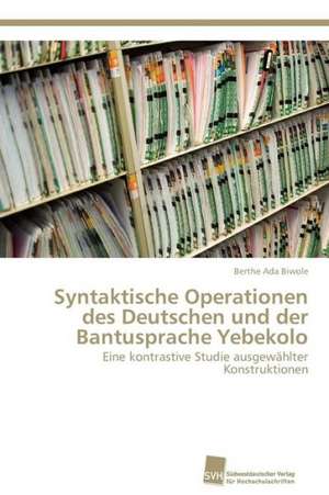 Syntaktische Operationen des Deutschen und der Bantusprache Yebekolo de Berthe Ada Biwole