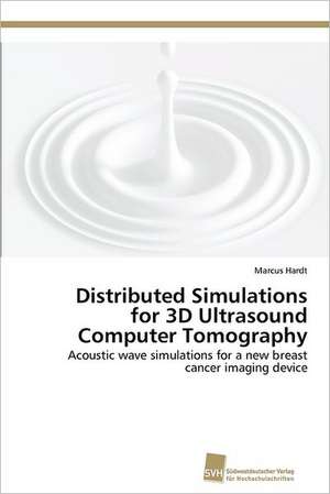 Distributed Simulations for 3D Ultrasound Computer Tomography de Marcus Hardt