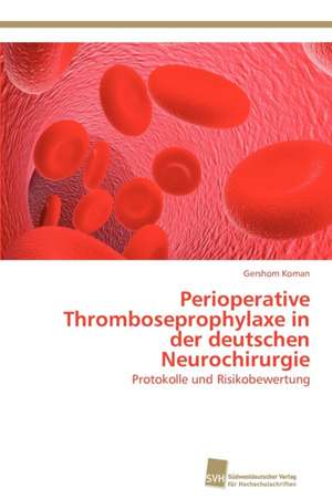 Perioperative Thromboseprophylaxe in Der Deutschen Neurochirurgie: Measurement and Source Allocation de Gershom Koman