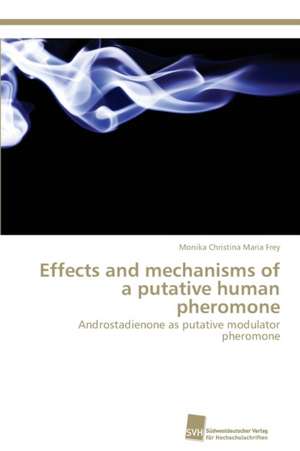 Effects and mechanisms of a putative human pheromone de Monika Christina Maria Frey