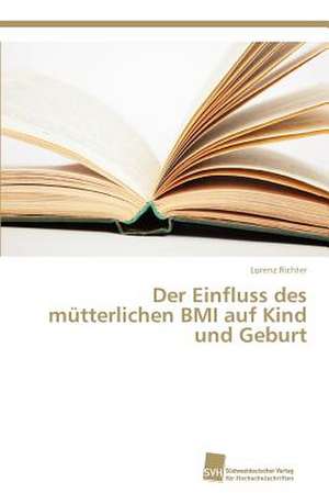 Der Einfluss Des Mutterlichen BMI Auf Kind Und Geburt: Measurement and Source Allocation de Lorenz Richter