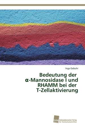 Bedeutung Der -Mannosidase I Und Rhamm Bei Der T-Zellaktivierung: Measurement and Source Allocation de Inga Gebuhr