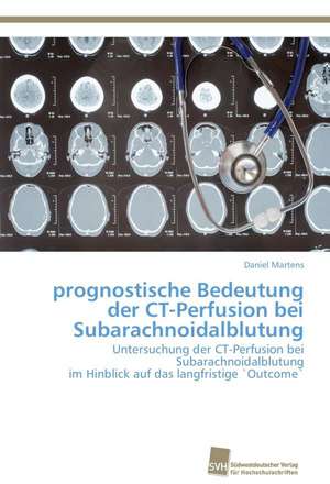 prognostische Bedeutung der CT-Perfusion bei Subarachnoidalblutung de Daniel Martens