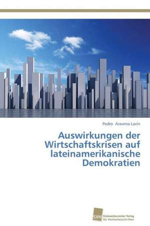 Auswirkungen der Wirtschaftskrisen auf lateinamerikanische Demokratien de Pedro Aravena Lavín