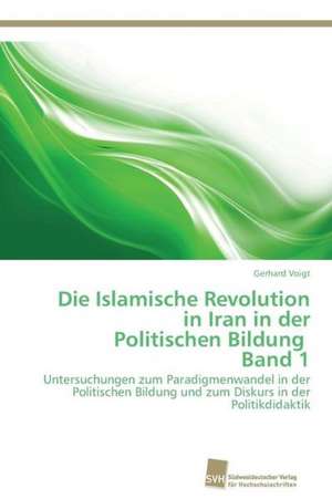 Die Islamische Revolution in Iran in der Politischen Bildung Band 1 de Gerhard Voigt