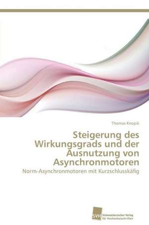 Steigerung des Wirkungsgrads und der Ausnutzung von Asynchronmotoren de Thomas Knopik