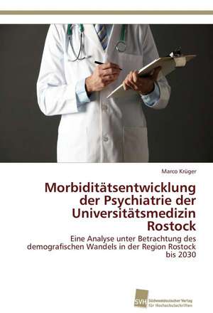 Morbiditätsentwicklung der Psychiatrie der Universitätsmedizin Rostock de Marco Krüger