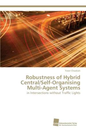 Robustness of Hybrid Central/Self-Organising Multi-Agent Systems de Yaser Chaaban