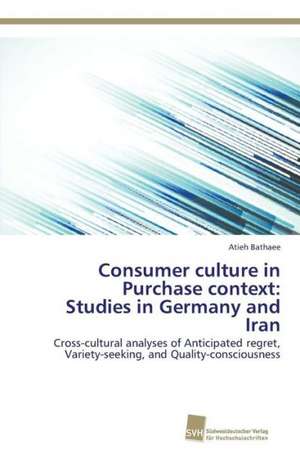 Consumer culture in Purchase context: Studies in Germany and Iran de Atieh Bathaee