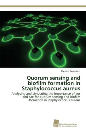 Quorum sensing and biofilm formation in Staphylococcus aureus de Christof Audretsch