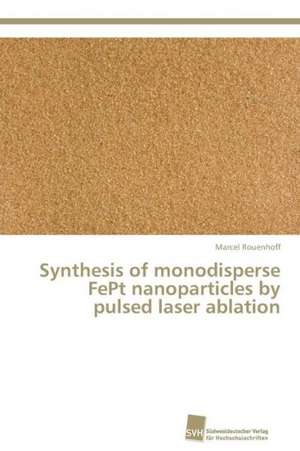 Synthesis of monodisperse FePt nanoparticles by pulsed laser ablation de Marcel Rouenhoff