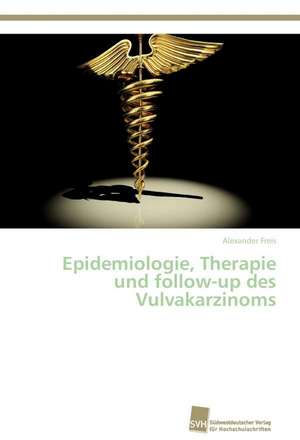 Epidemiologie, Therapie und follow-up des Vulvakarzinoms de Alexander Freis