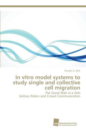 In vitro model systems to study single and collective cell migration de Claudio G. Rolli