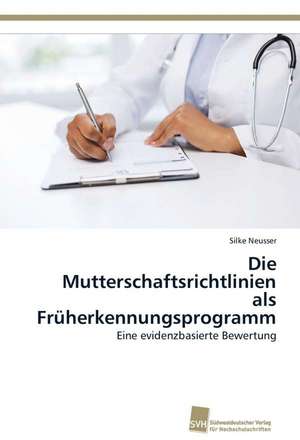 Die Mutterschaftsrichtlinien als Früherkennungsprogramm de Silke Neusser