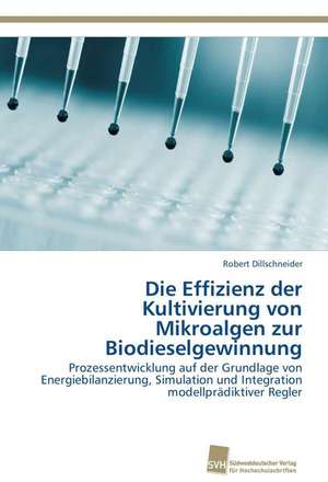 Die Effizienz der Kultivierung von Mikroalgen zur Biodieselgewinnung de Robert Dillschneider