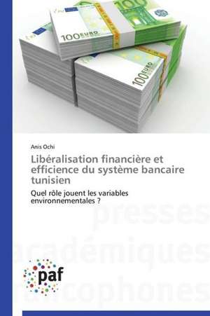 Libéralisation financière et efficience du système bancaire tunisien de Anis Ochi