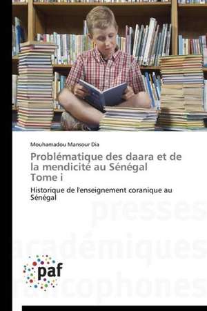 Problématique des daara et de la mendicité au Sénégal Tome i de Mouhamadou Mansour Dia