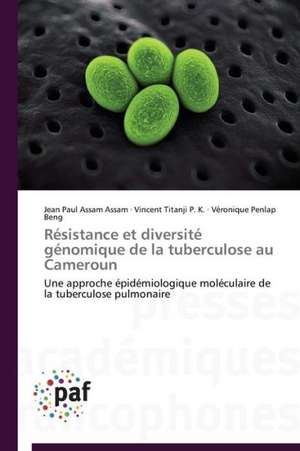 Résistance et diversité génomique de la tuberculose au Cameroun de Jean Paul Assam Assam