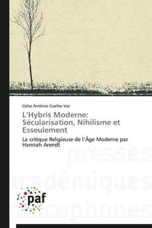 L'Hybris Moderne: Sécularisation, Nihilisme et Esseulement de Celso Antônio Coelho Vaz