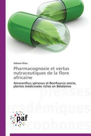 Pharmacognosie et vertus nutraceutiques de la flore africaine de Adama Hilou