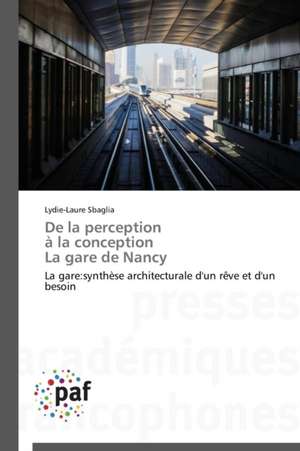 De la perception à la conception La gare de Nancy de Lydie-Laure Sbaglia