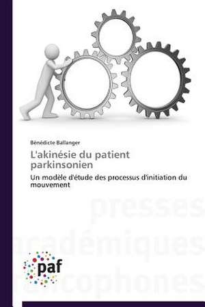 L'akinésie du patient parkinsonien de Bénédicte Ballanger