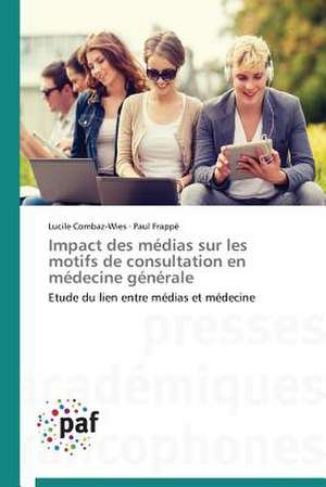 Impact des médias sur les motifs de consultation en médecine générale de Lucile Combaz-Wies